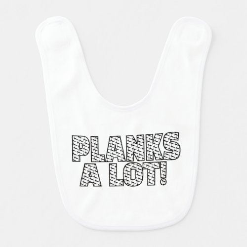 Planks A Lot Core Fitness Workout Quote Baby Bib
