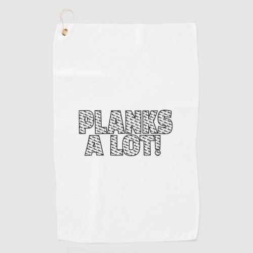 Planks A Lot Core Fitness Workout Quote Golf Towel