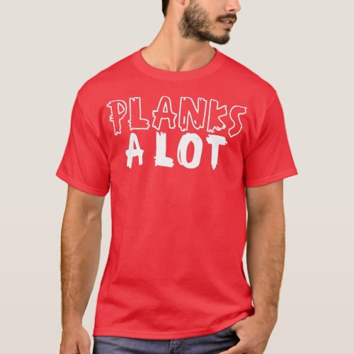 Planks A Lot Planking Core Plank Workout  T_Shirt