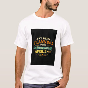 Planned Since April 2 Funny Prank Tee