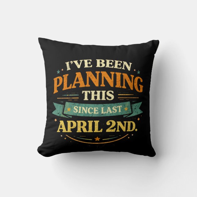 Planned Since April 2 Funny Prank Tee Throw Pillow (Front)