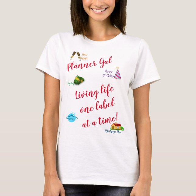 Planner Gal - Living life one label at a time! T-Shirt (Front)