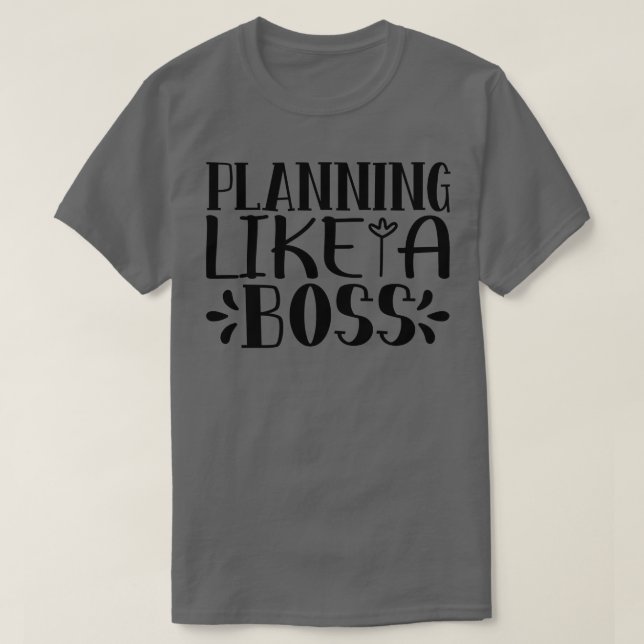 planning like a boss T-Shirt (Design Front)