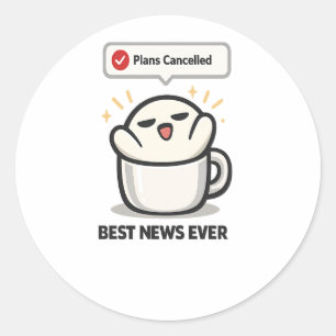 Plans Cancelled Best News Ever - Cute Tired Classic Round Sticker