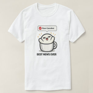 Plans Cancelled Best News Ever - Cute Tired  T-Shirt