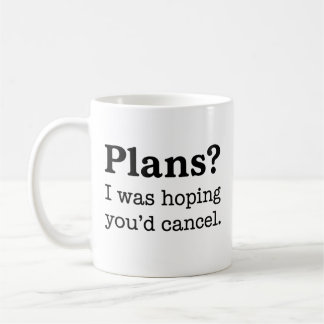Plans? I Was Hoping You’d Cancel Mug