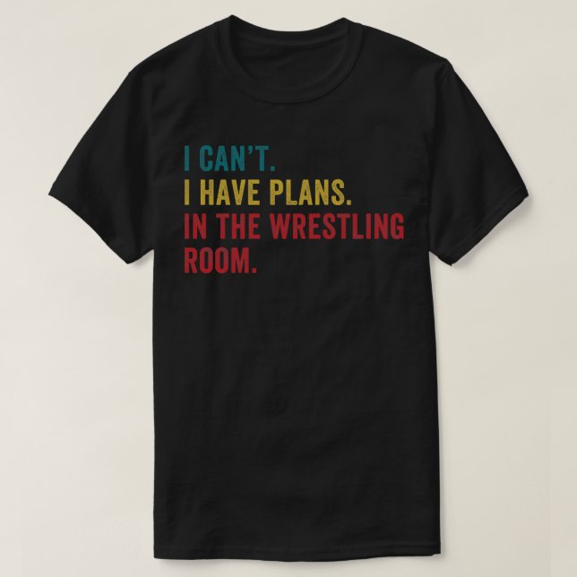 Plans in the Wrestling Room Funny Amateur Wrestlin T-Shirt (Design Front)