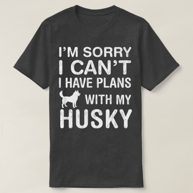 Plans With My Husky Dog Funny Pet Lover Puppy Owne T-Shirt (Design Front)