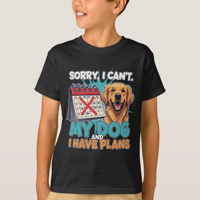 Plans with My Pup – Sorry, Not Sorry. T-shirt  (Front)