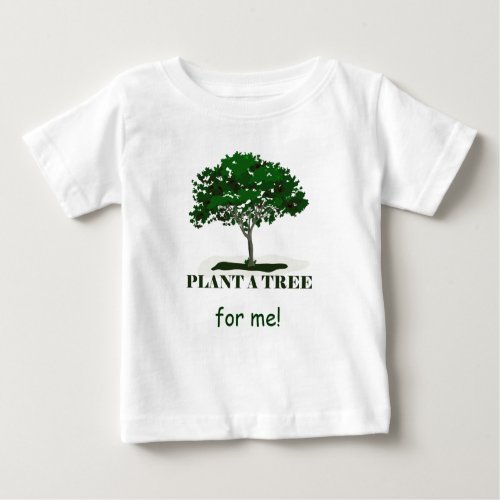 Plant a Tree For Me Infant T Baby T_Shirt
