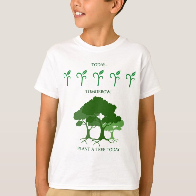 Plant a tree today T-Shirt (Front)