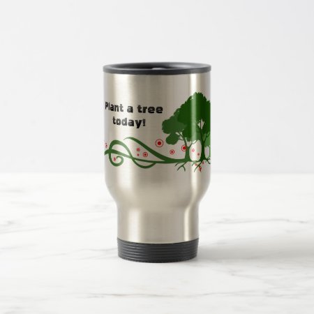 Plant A Tree Today! Travel Mug