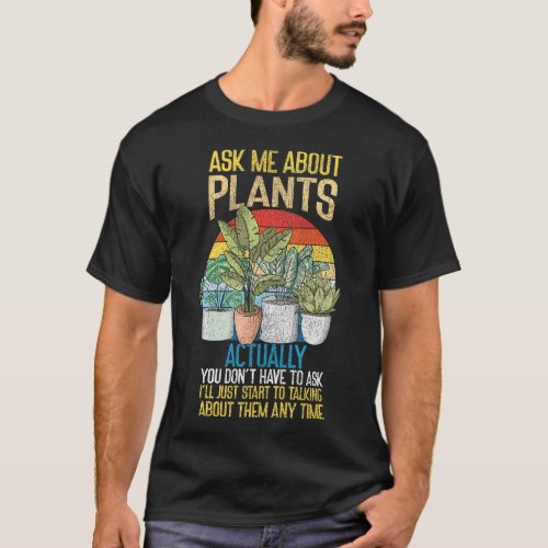 Plant Ask Me About Plants Actually You Dont Have T_Shirt