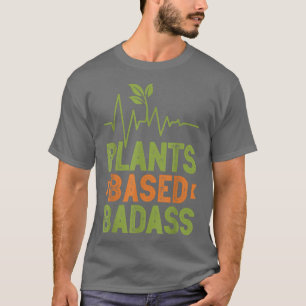 Plant Based Badass Vegetarian Go Vegan Veganism Ve T-Shirt