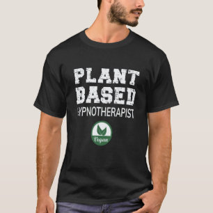 Plant Based Hypnotherapist Design Vegan Hypnothera T-Shirt
