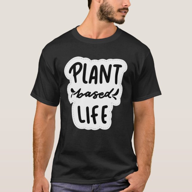 Plant Based Life Vegan Vegetarian T-Shirt (Front)