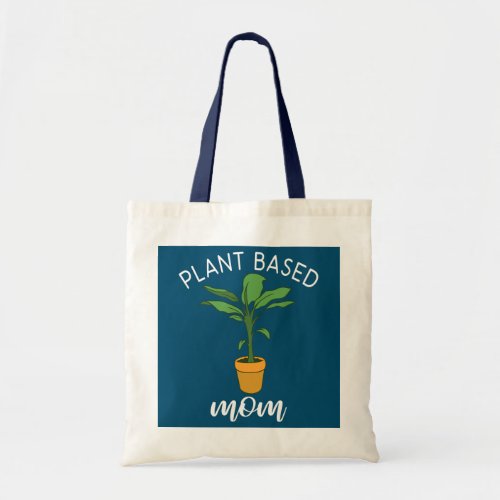 Plant Based Mom Funny Plant Mother Female Tote Bag