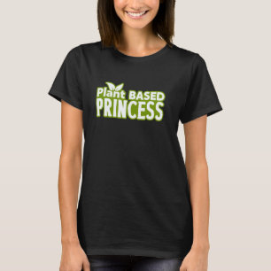Plant Based Princess Funny Vegan Humor T-Shirt