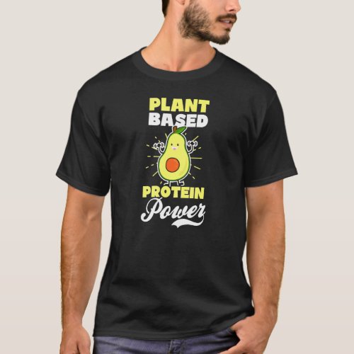 Plant Based Protein Power Avocado Design Vegan Ath T_Shirt