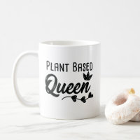 Plant Based Queen Funny Vegan Vegetarian Coffee Mug