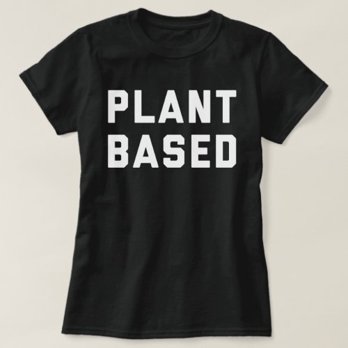 Plant Based Vegan Quote T_Shirt