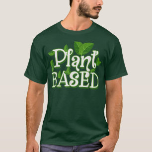 Plant Based Vegan Vegetarian and Clean Eating T-Shirt