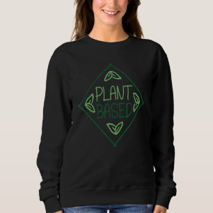 Plant Based Vegetable Vegetarian Plant  Vegan 1 Sweatshirt
