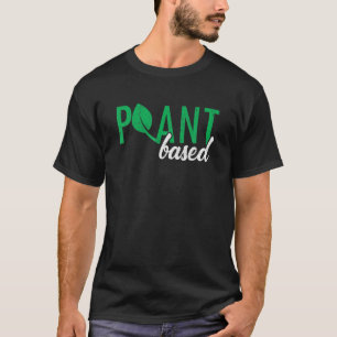 Plant Based Vegetarian Go Vegan T-Shirt