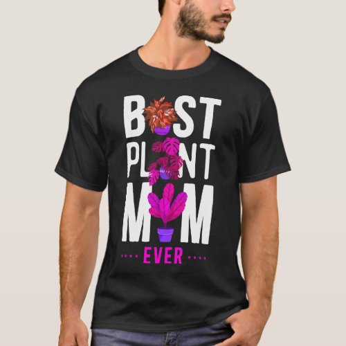 Plant Best Plant Mom Ever Mom T_Shirt