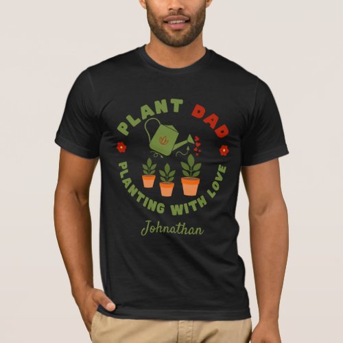 Plant Dad Planting with Love Personalized T_Shirt