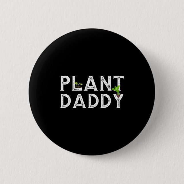 Plant Daddy Funny Landscang, Gardening, Or Mowing  Button (Front)