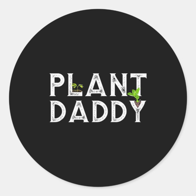 Plant Daddy Funny Landscang, Gardening, Or Mowing  Classic Round Sticker (Front)