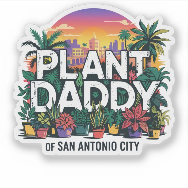Plant Daddy San Antonio City Texas USA Sticker (Front)