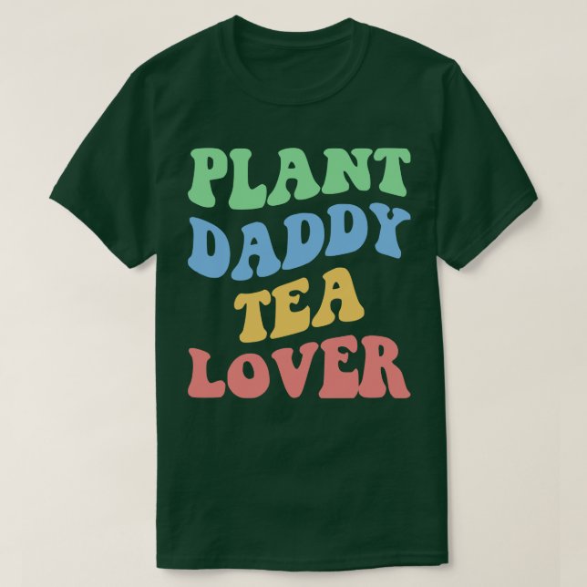 Plant Daddy Tea Lover IV T-Shirt (Design Front)