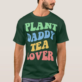 Plant Daddy Tea Lover IV T-Shirt