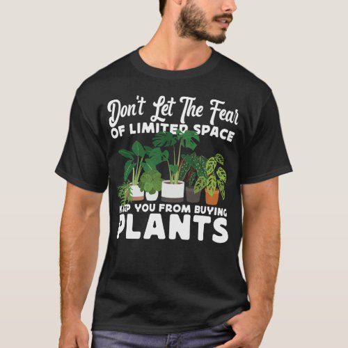 Plant Dont Let The Fear Of Limited Space Keep You T_Shirt