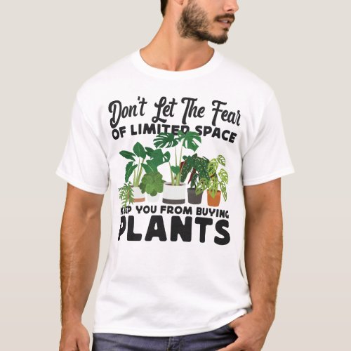 Plant Dont Let The Fear Of Limited Space Keep You T_Shirt