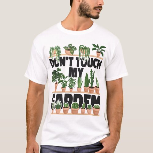 Plant Dont Touch My Garden T_Shirt