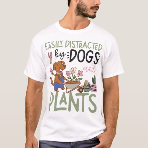 Plant Easily Distracted By Dogs And Plants Dog T_Shirt