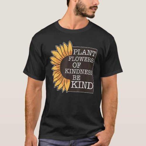 Plant Flowers Of Kindness Be Kind Unity Day Anti B T_Shirt