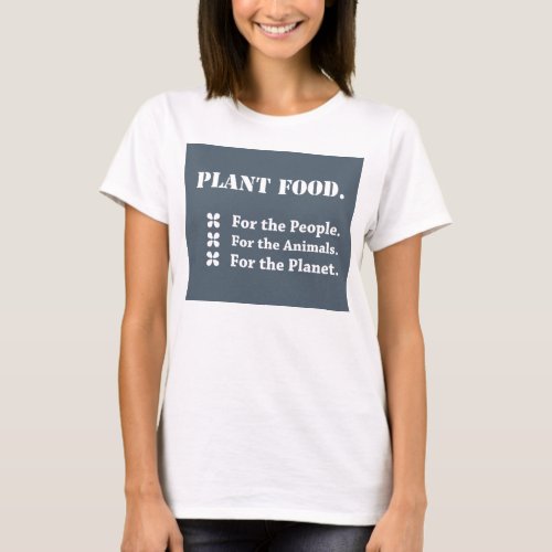 Plant Food for the People the Animals the Planet T_Shirt