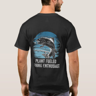 Plant Fueled Fishing Enthusiast Lifestyle Hunting T-Shirt