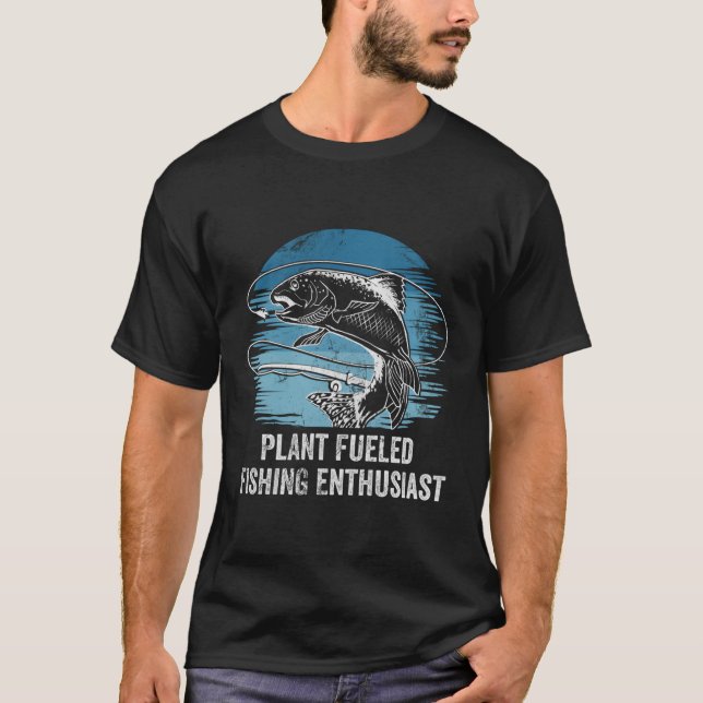 Plant Fueled Fishing Enthusiast Lifestyle Hunting  T-Shirt (Front)