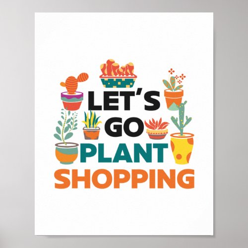 Plant Garden LetS Go Plant Shopping Potted Plant Poster