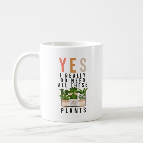 Plant Garden Yes I Really Do Need All These Plants Coffee Mug