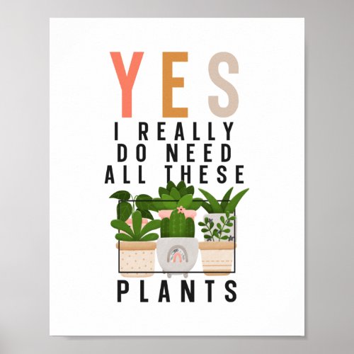 Plant Garden Yes I Really Do Need All These Plants Poster