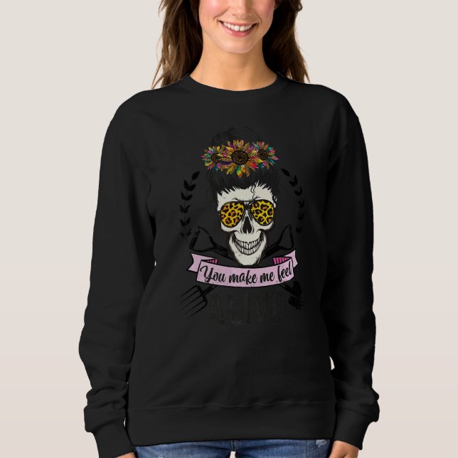 Plant Gardener's You Make Me Feel Alive Mom Messy  Sweatshirt (Front)