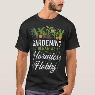 Plant Gardening Gardening It Began As A Harmless T-Shirt