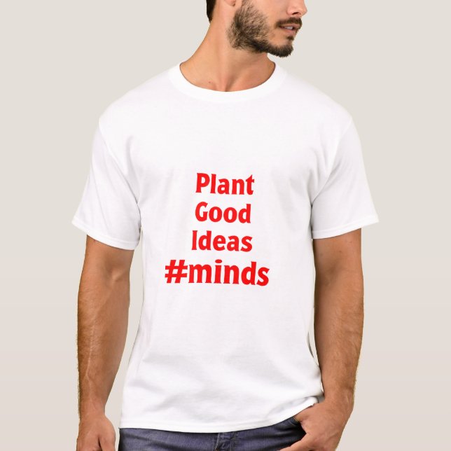 Plant Good Ideas #Minds T-Shirt (Front)