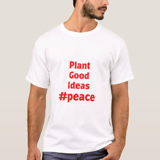 Plant Good Ideas #Peace T-Shirt